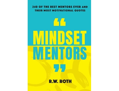 Livro Mindset Mentors 240 Of The Best Mentors Ever And Their Most Motivational Quotes De Rw Roth (inglês)