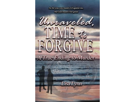 Livro Unraveled, Time To Forgive, A True Ending To Murder De Lisa Lynn (inglês - Capa Dura)