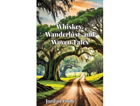 Livro Whiskey, Wanderlust, and Woven Tales de Jordan H Poole (Inglês)