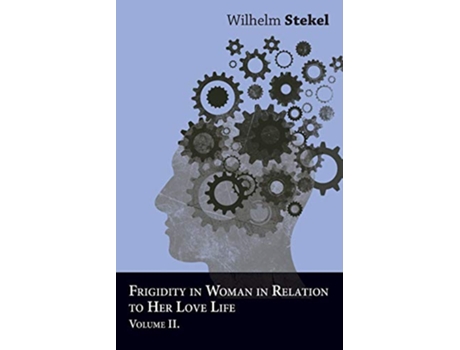 Livro Frigidity in Woman in Relation to Her Love Life Volume II de Wilhelm Stekel (Inglês)