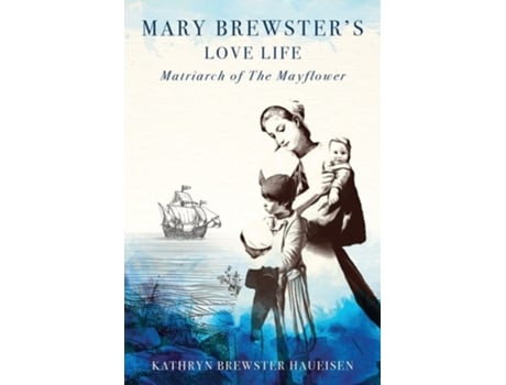 Livro Mary Brewsters Love Life Matriarch of the Mayflower de Kathryn Brewster Haueisen (Inglês)