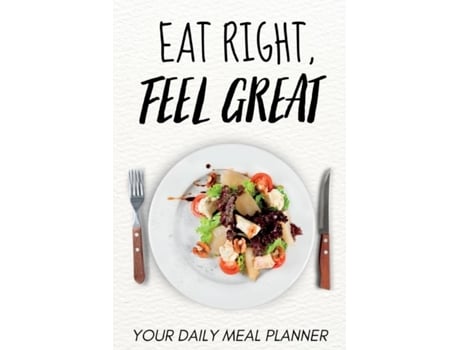 Livro Eat Right, Feel Great Your Daily Meal Planner de Pavel Balaban (Inglês)