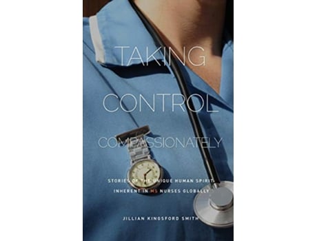 Livro Taking Control Compassionately Stories of the unique human spirit inherent in MS nurses globally de Jillian Kingsford Smith (Inglês)