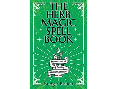 Livro The Herb Magic Spell Book A Beginners Guide For Spells for Love Health Wealth and More de Bridget Bishop (Inglês)