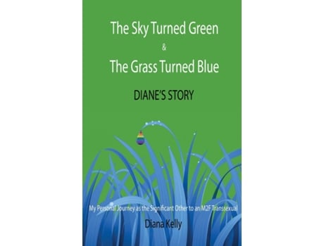Livro The Sky Turned Green Amp The Grass Turned Blue Dianes Story De Diana L Kelly (inglês)