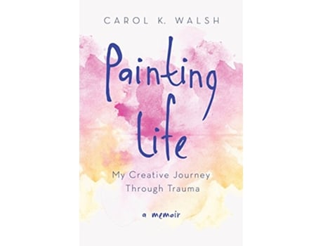 Livro Painting Life de Carol K Walsh (Inglês)