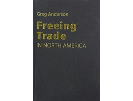 Livro Freeing Trade in North America de Greg Anderson (Inglês)