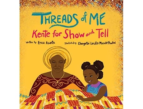 Livro Threads of Me Kente for Show and Tell de Erica Asante (Inglês - Capa Dura)