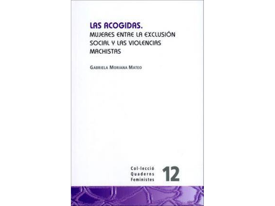 Livro Las Acogidas Mujeres Entre La Exclusión Social Y Las Violencias Machistas de Gabriela Moriana Mateo (Espanhol)
