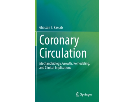 Livro Coronary Circulation Mechanobiology, Growth, Remodeling, and Clinical Implications de Ghassan S Kassab (Inglês)
