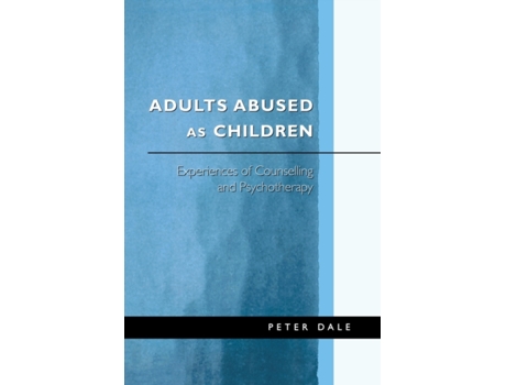 Livro Adults Abused as Children: Experiences of Counselling and Psychotherapy Peter Dale (Inglês)