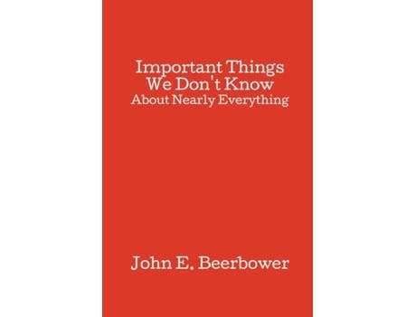 Livro Important Things We Dont Know About Nearly Everything De Beerbower, John Et Al. (inglês)