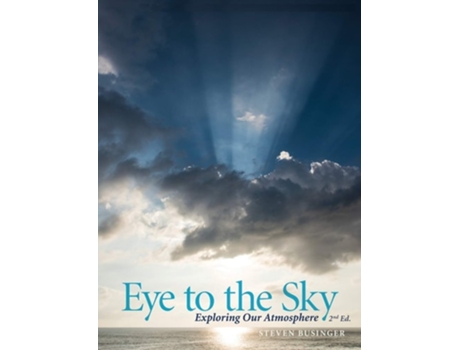 Livro Eye To The Sky - Exploring Our Atmosphere, Second Edition De Steven Businger (inglês)