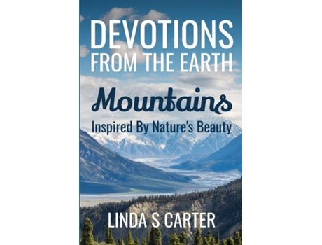 Livro Devotions From The Earth - Mountains Inspired By Natures Beauty De Carter, Linda Et Al. (inglês)