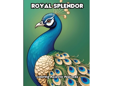 Livro Royal Splendor Coloring Majestic Peacocks de LIBROTEKA (Inglês)
