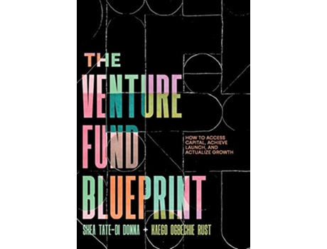 Livro The Venture Fund Blueprint How to Access Capital Achieve Launch and Actualize Growth de Shea TateDi Donna Kaego Ogbechie Rust (Inglês)