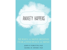 Livro Anxiety Happens de John P Forsyth Phd e Georg H Eifert Phd (Inglês)