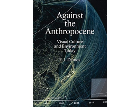 Livro Against the Anthropocene Visual Culture and Environment Today Sternberg Press de T J Demos (Inglês)