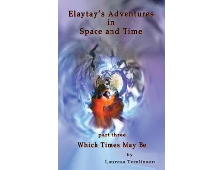 Livro Elaytays Adventures In Space And Time - Which Time May Be Which Times May Be De Tomlinson, Lauresa A Et Al. (inglês)