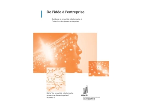 Livro De lidée à lentreprise Guide de la propriété intellectuelle pour les jeunes entreprises de Wipo (Francês)
