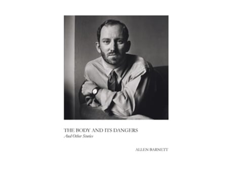 Livro The Body and Its Dangers amp Other Stories de Allen Barnett (Inglês)