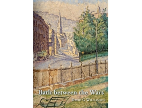 Livro Bath between the Wars, 1919-1939 de David G Williamson (Inglês - Capa Dura)