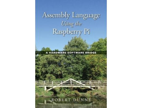 Livro Assembly Language Using the Raspberry Pi A Hardware Software Bridge de Robert Dunne (Inglês)