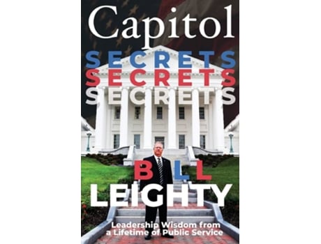 Livro Capitol Secrets Leadership Wisdom from a Lifetime of Public Service de Bill Leighty (Inglês)
