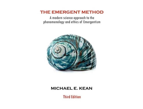 Livro The Emergent Method A Modern Science Approach to the Phenomenology and Ethics of Emergentism de Michael E Kean (Inglês)