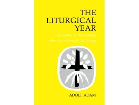 Livro The Liturgical Year Its History and Its Meaning After the Reform of the Liturgy de Adolf Adam (Inglês)