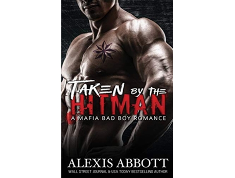 Livro Taken by the Hitman A Bad Boy Mafia Romance Alexis Abbotts Hitmen de Alexis Abbott (Inglês)