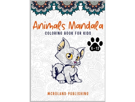 Livro Animals Mandala Coloring Book For Kids 6-12 An Activity Book For Kids Full Of Cute Mandala Animals De Mcroland Publishing (inglês)