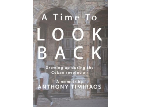 Livro A Time To Look Back: Growing up during the Cuban revolution Anthony Timiraos (Inglês)