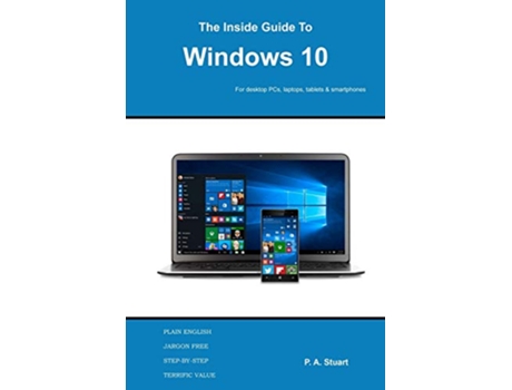 Livro The Inside Guide to Windows 10 For desktop computers laptops tablets and smartphones de P A Stuart (Inglês)