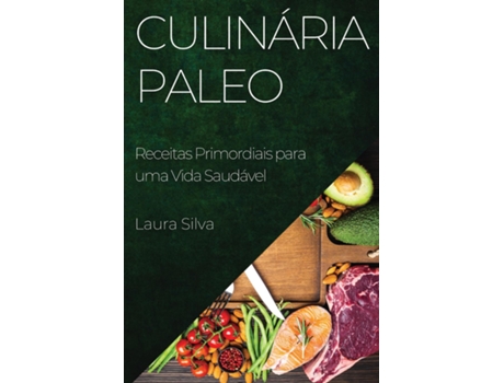 Livro Culinária Paleo Receitas Primordiais para uma Vida Saudável de Laura Silva (Inglês)