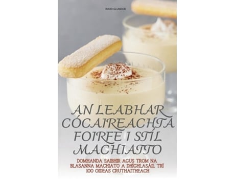Livro AN LEABHAR CÓCAIREACHTA FOIRFE I STÍL MACHIATTO de WARD GLUNDUB (Inglês)
