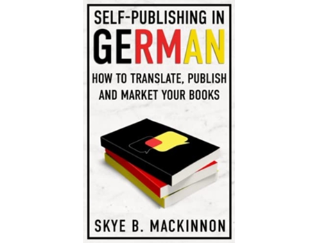 Livro SelfPublishing in German How to Translate Publish and Market your Books de Skye B Mackinnon (Inglês)
