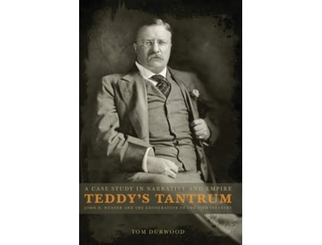 Livro Teddy's Tantrum: John D. Weaver and the Exoneration of the 25th Infantry, A Case Study in Empire and Narrative de Tom Durwood (Inglês)