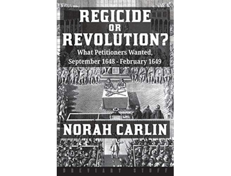 Livro Regicide or Revolution What Petitioners Wanted September 1648 February 1649 de Norah Carlin (Inglês)