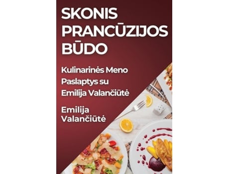 Livro Skonis Prancuzijos Budo Kulinarines Meno Paslaptys su Emilija Valanciute de Emilija Valanciute (Inglês)