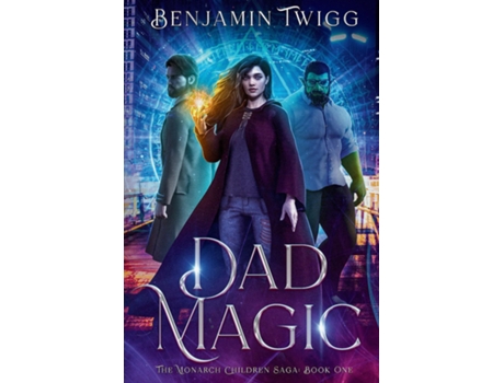 Livro Dad Magic The Monarch Children Saga Book One The Monarch Children Saga Book one de Benjamin Twigg (Inglês)