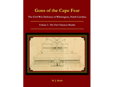 Livro Guns of the Cape Fear  The Civil War Defenses of Wilmington, North Carolina Volume I: The First Nineteen Months de H. J. Keith (Inglês)