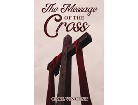Livro The Message of the Cross de Carl Vincent (Inglês)