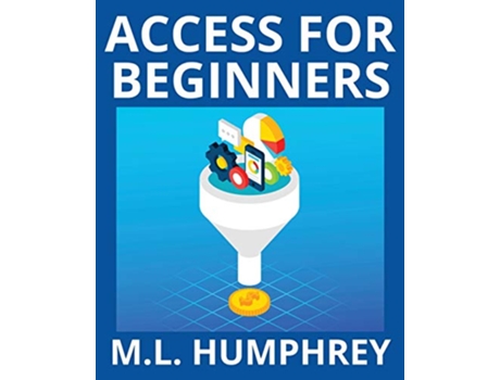 Livro Access for Beginners Access Essentials de Ml Humphrey (Inglês)