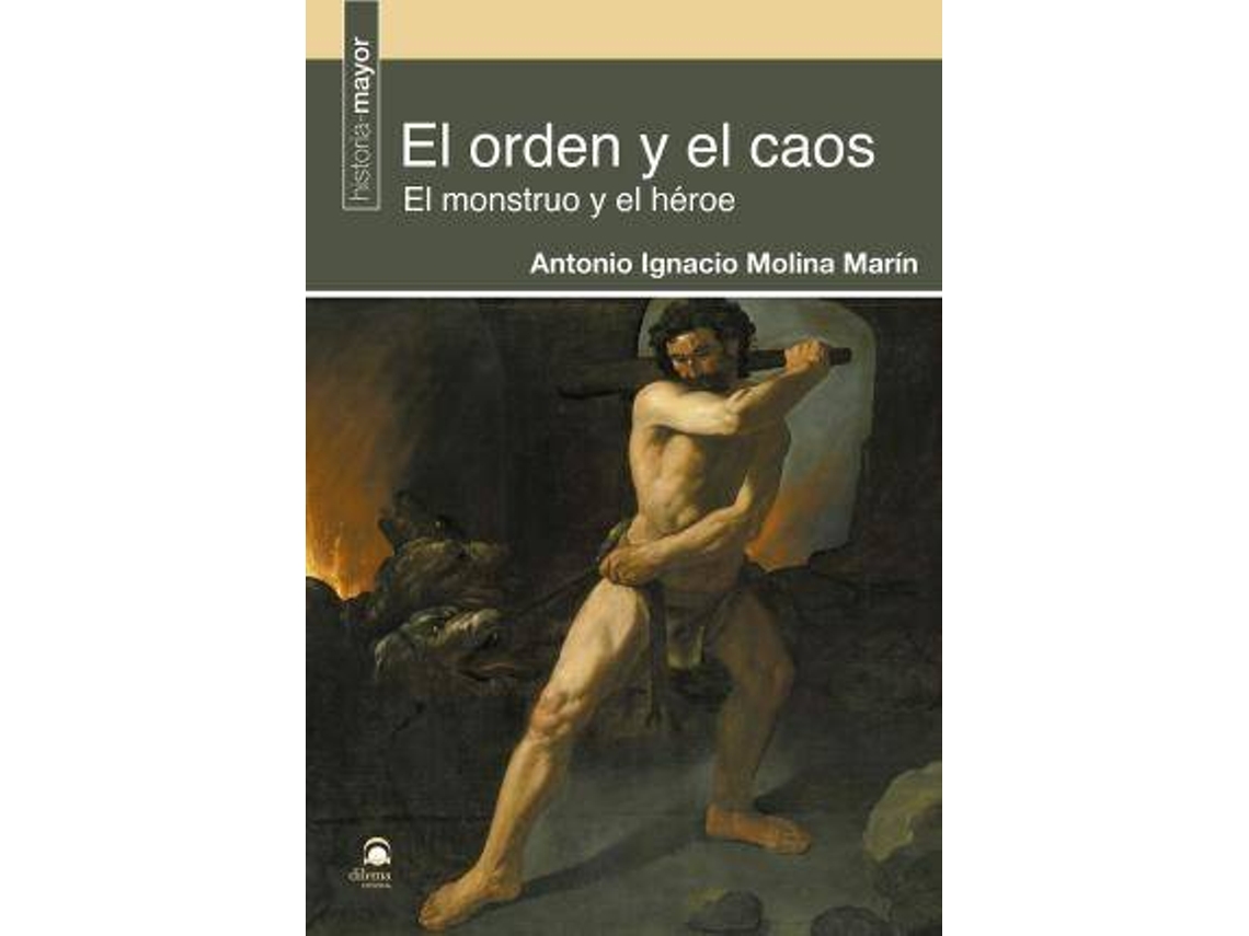 Livro El Orden Y El Caos El Monstruo Y El Héroe de Antonio Ignacio Molina Marín (Espanhol)