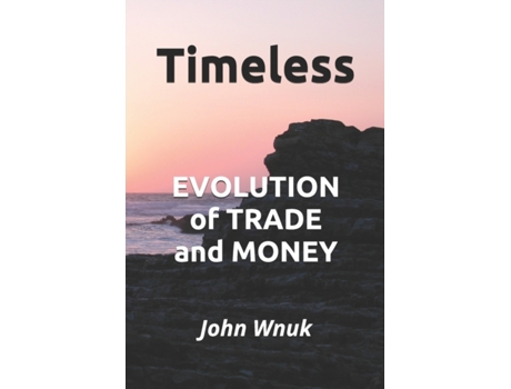 Livro Timeless: EVOLUTION of TRADE and MONEY John M Wnuk (Inglês)