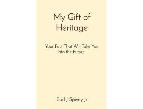 Livro My Gift Of Heritage Your Past That Will Take You Into The Future. De Spivey, Earl Et Al. (inglês)