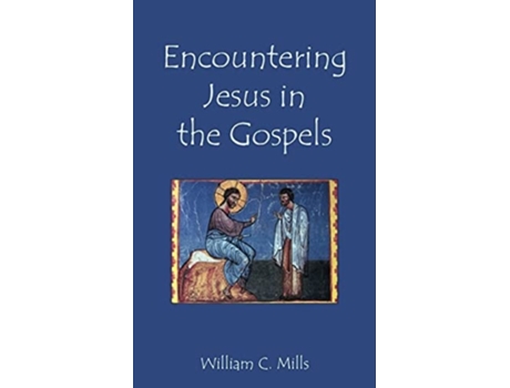 Livro Encountering Jesus In The Gospels De William C Mills (inglês)