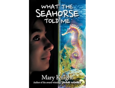 Livro What the Seahorse Told Me de Mary Knight (Inglês)