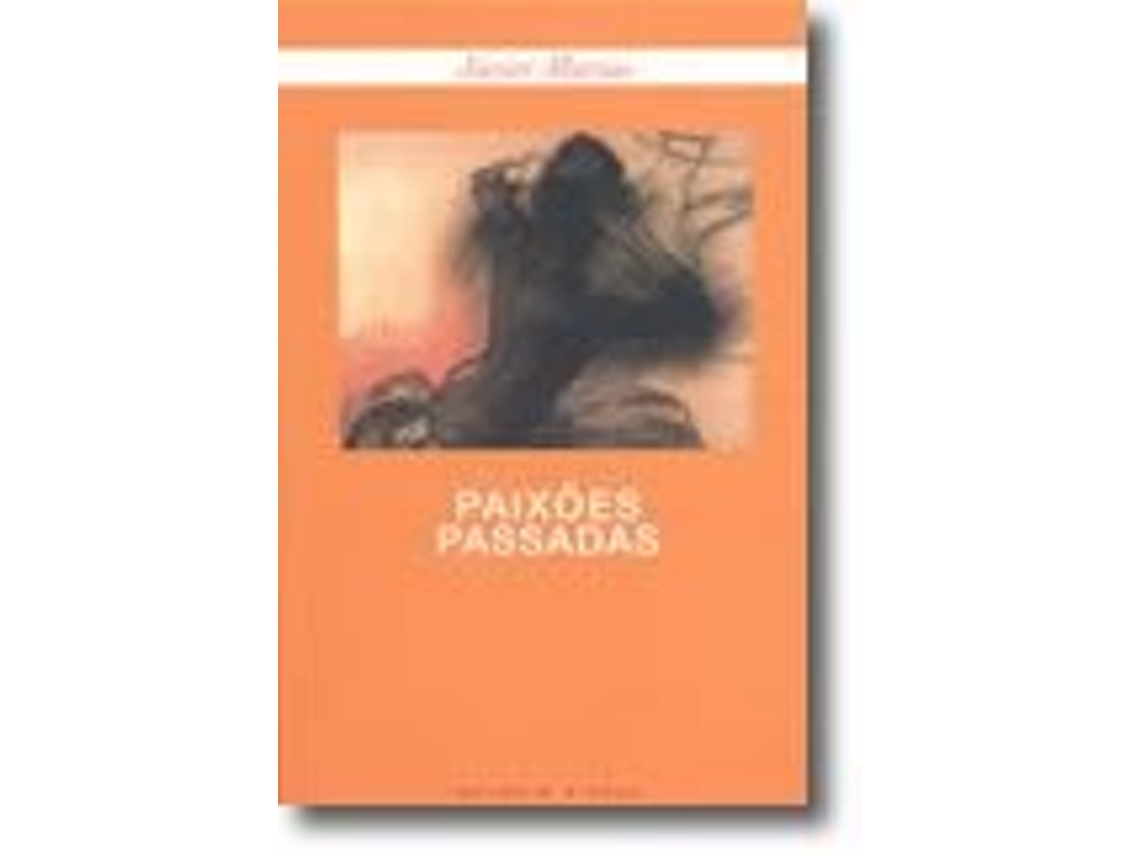 Livro Paixões Passadas de Javier Marías